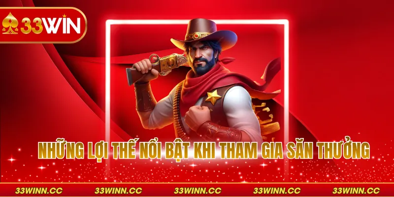 Những lợi thế nổi bật khi tham gia săn thưởng